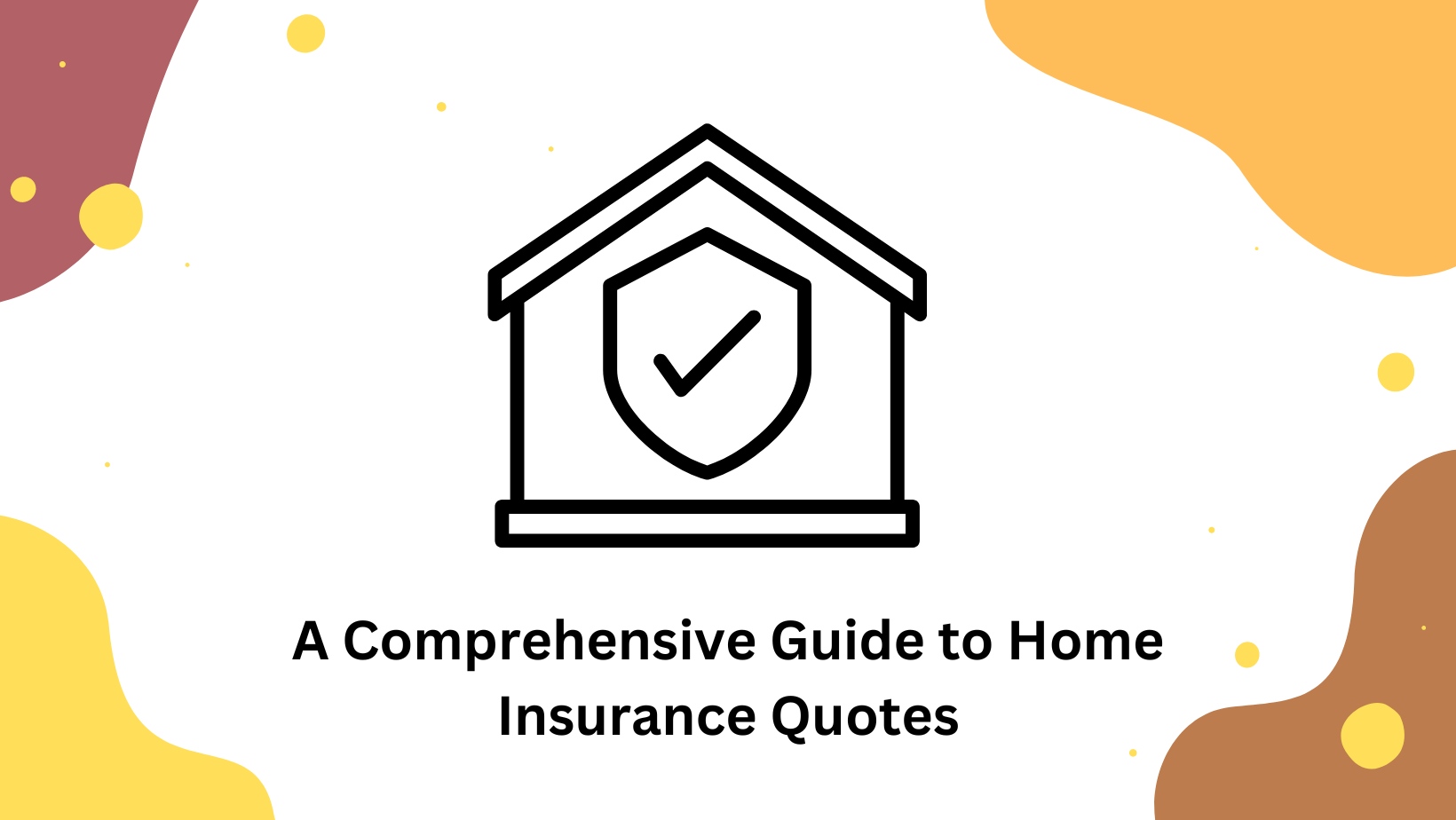 A Comprehensive Guide to Home Insurance Quotes